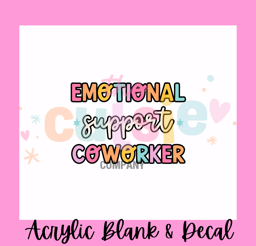 Emotional Support Coworker Acrylic Blank