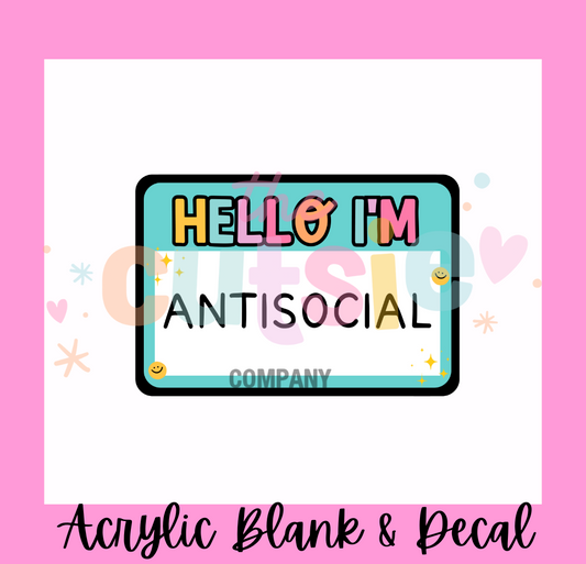 Hello I'm Antisocial Acrylic Blank