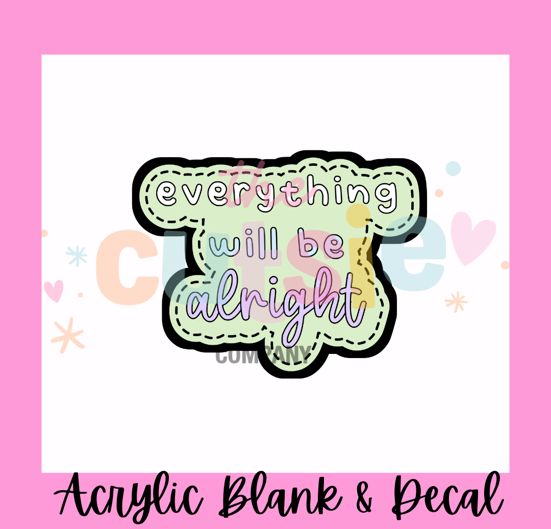 Everything Will Be Alright Acrylic Blank
