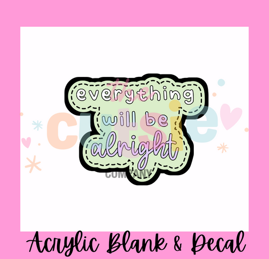 Everything Will Be Alright Acrylic Blank