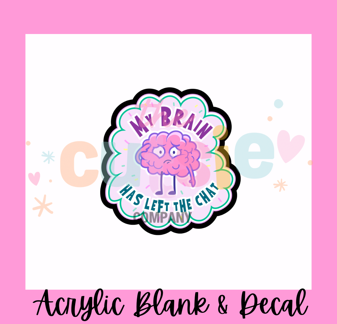 My Brain Has Left The Chat Acrylic Blank