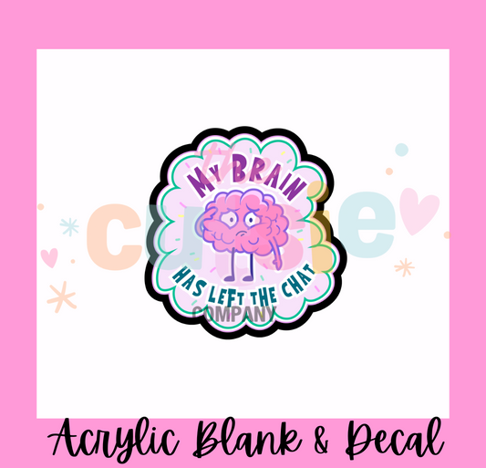 My Brain Has Left The Chat Acrylic Blank