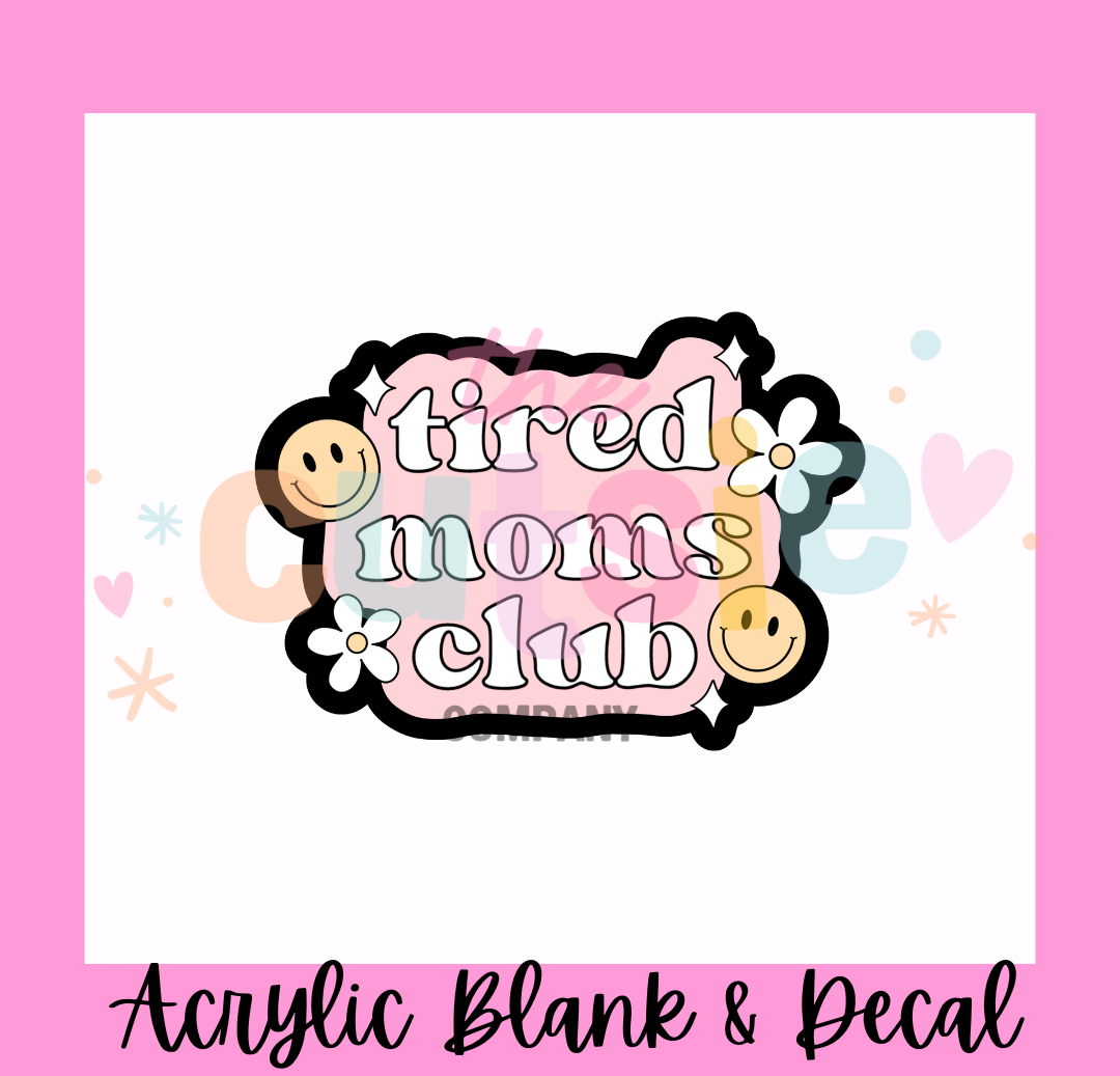 Tired Moms Club Acrylic Blank