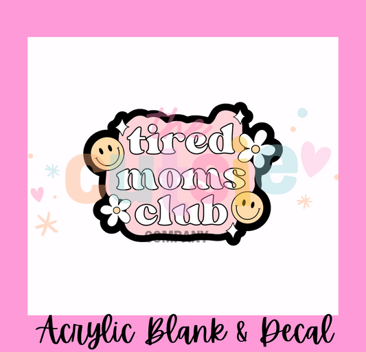 Tired Moms Club Acrylic Blank